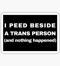 I peed beside a trans person Sticker