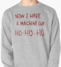 Now I Have A Machine Gun Pullover Sweatshirt