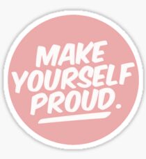 Make Yourself Proud Sticker