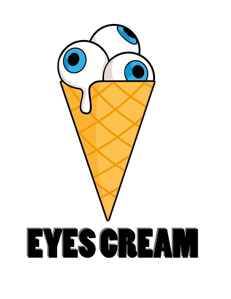 "Eyes Cream Ice cream cone flavored eyeballs" by Redbubble