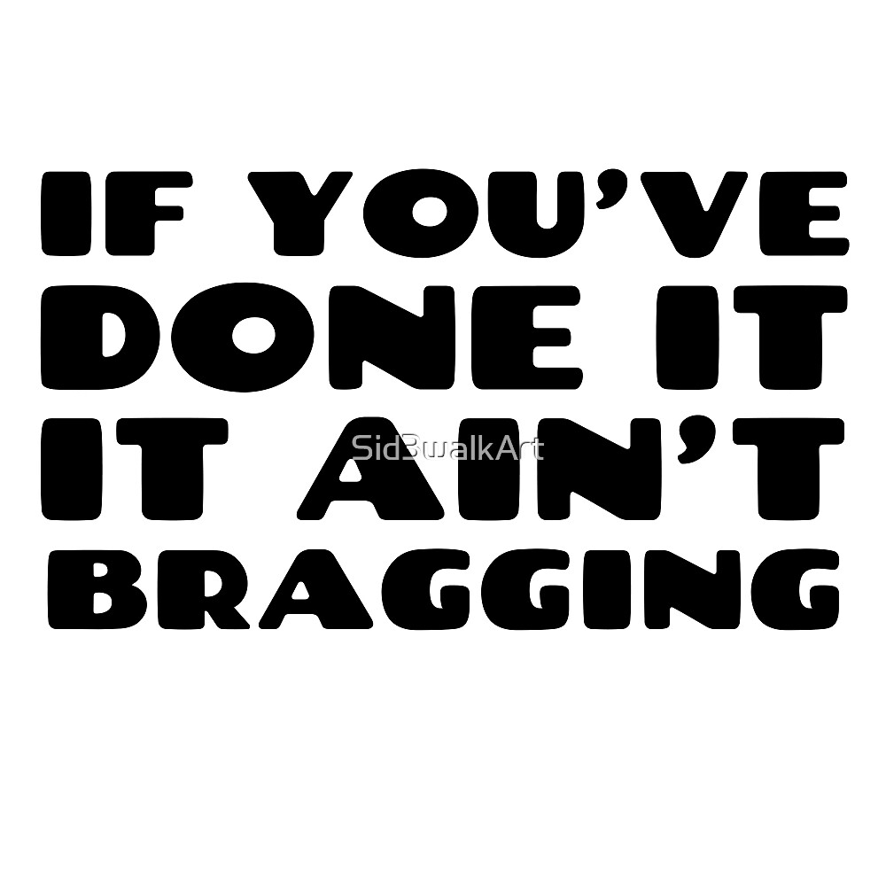"Funny Quote Bragging Humor Random" by Sid3walkArt Redbubble