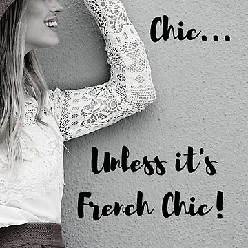 Artwork thumbnail, It's Not Chic Unless It's French Chic by ChicMarie