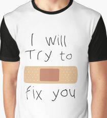 I Will Try To Fix You Graphic T-Shirt
