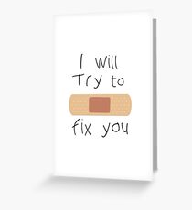 I Will Try To Fix You Greeting Card