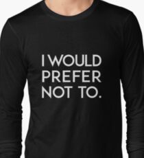 I would prefer not to. Long Sleeve T-Shirt