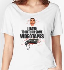 American Psycho - I have to Return Some Videotapes Women's Relaxed Fit T-Shirt