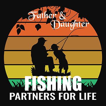 Father and Daughter, Fishing Partners for life Poster for Sale by