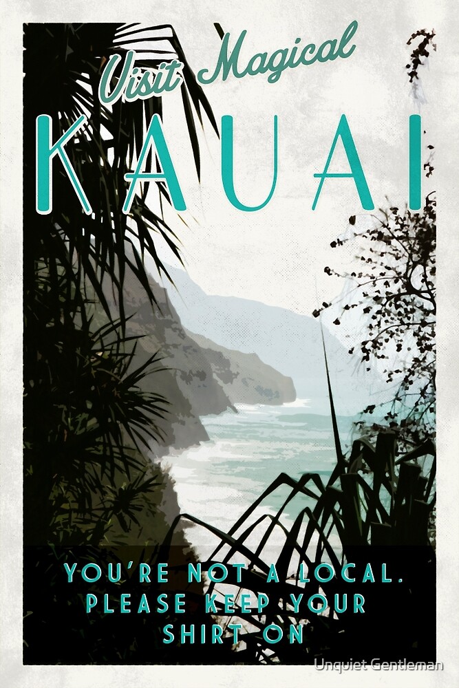 "Kauai You're not Hawaiian. " by Unquiet Gentleman Redbubble