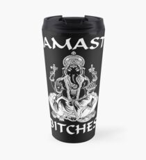 NAMASTE BITCHES! Travel Mug