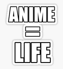 Anime = LIFE Sticker