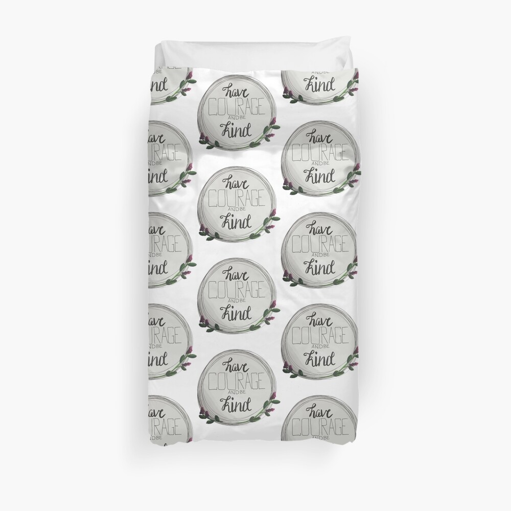 Have Courage and Be Kind Duvet Cover