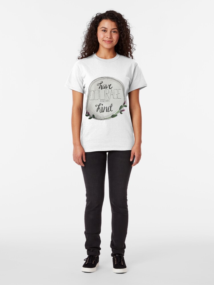 Alternate view of Have Courage and Be Kind Classic T-Shirt