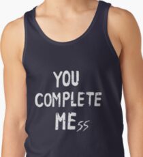 YOU COMPLETE MEss Tank Top