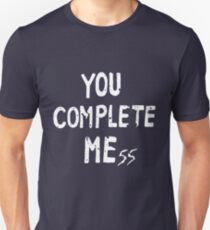 YOU COMPLETE MEss Unisex T-Shirt