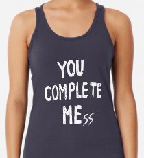 YOU COMPLETE MEss Racerback Tank Top