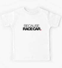 BECAUSE RACE CAR (2) Kids Tee
