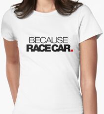 BECAUSE RACE CAR (2) Tailliertes T-Shirt für Frauen