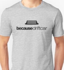 Because drift car (4) Unisex T-Shirt