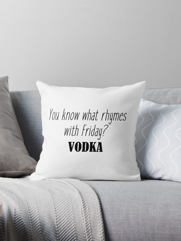 You Know What Rhymes With Friday Vodka Throw Pillow By Doodle189