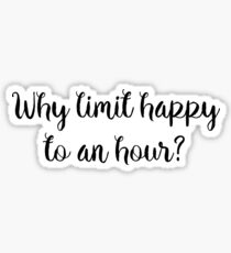Why limit happy to an hour? Sticker