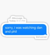 sorry, i was watching dan and phil Sticker