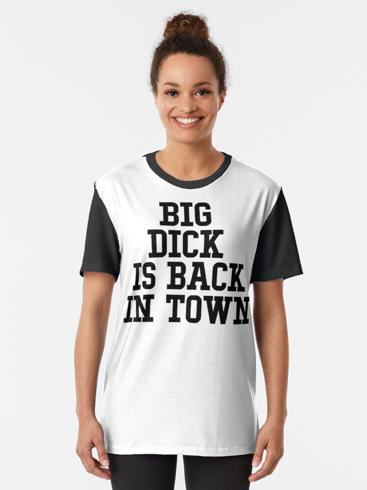 Download "Big dick is back in town" T-shirt by jasonhoffman | Redbubble