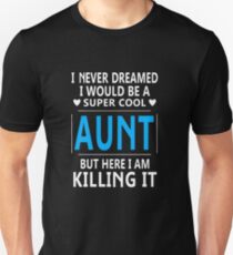 I Never Dreamed I Would Be A Super Cool Aunt Unisex T-Shirt