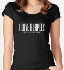 I Love Burpees Said No One Ever - White Text Fitted Scoop T-Shirt