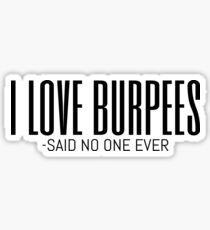 I Love Burpees Said No One Ever - White Text Sticker