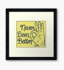 Never Been Better Framed Print