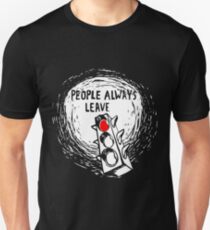 People Always Leave Unisex T-Shirt