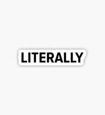 LITERALLY Sticker