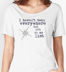 I haven't been everywhere but it's on my list - Travel Quote Susan Sontag Women's Relaxed Fit T-Shirt