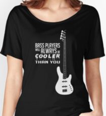 Bass Players Cooler Than You! Bass Full Body - Bass Guitarist - Bassist - White Color Women's Relaxed Fit T-Shirt