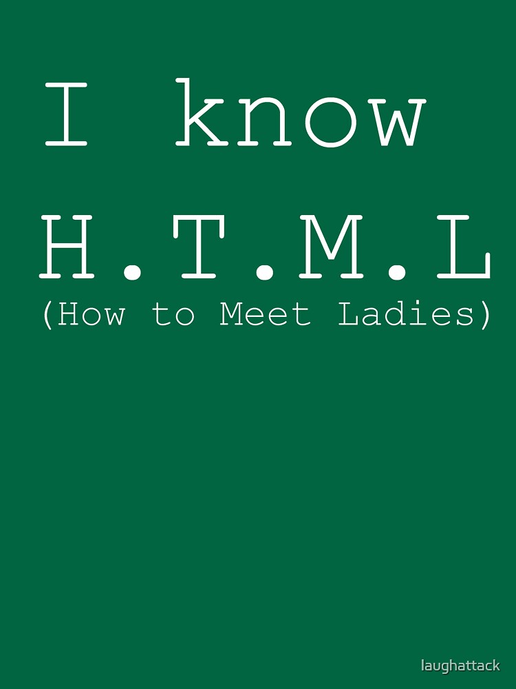 I Know HTML by laughattack