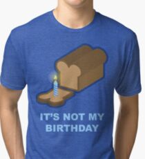 It's Not My Birthday (Blue) Tri-blend T-Shirt
