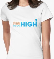 When they go low - We GO HIGH Women's Fitted T-Shirt