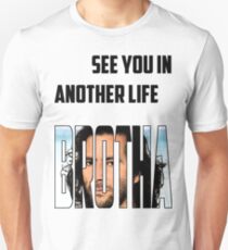 See you in another life Brotha Unisex T-Shirt