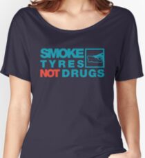 SMOKE TYRES NOT DRUGS (2) Women's Relaxed Fit T-Shirt