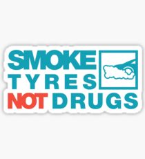 SMOKE TYRES NOT DRUGS (2) Sticker