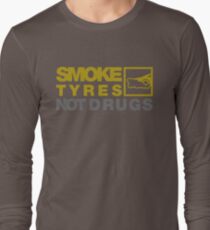 SMOKE TYRES NOT DRUGS (3) Long Sleeve T-Shirt