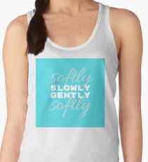 slowly (softly) gently (softly) Women's Tank Top