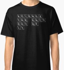 Wissenschaft die Scheiße daraus! Classic T-Shirt