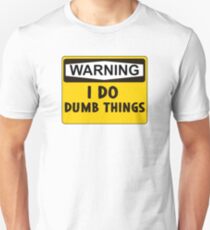 Warning: I do dumb things Unisex T-Shirt
