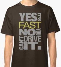 Yes it's fast No you can't drive it (7) Classic T-Shirt
