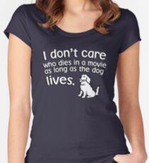 I don't care who dies in a move as long as the dog lives Women's Fitted Scoop T-Shirt