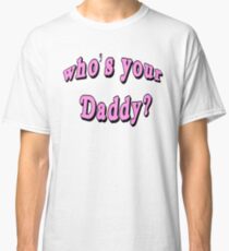 Whos Your Daddy Gifts & Merchandise | Redbubble