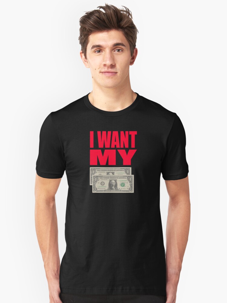 i want my 2 dollars t shirt