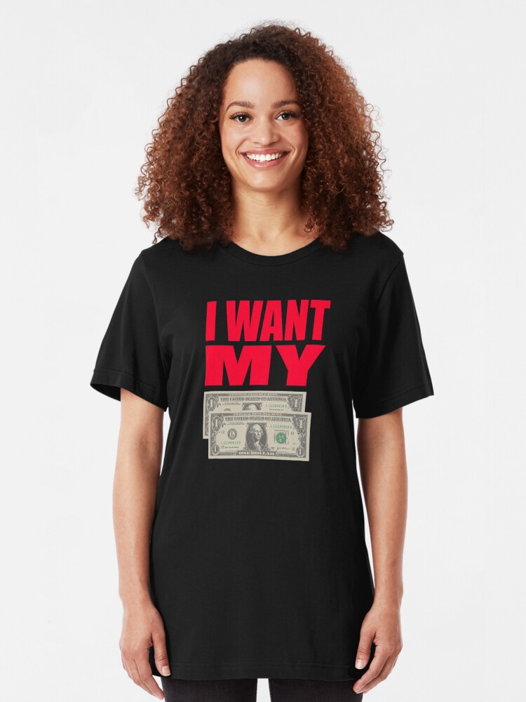 i want my 2 dollars t shirt