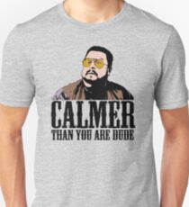 The Big Lebowski Calmer Than You Are Dude Walter Sobchak T shirt Unisex T-Shirt